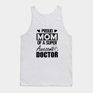 Doctor's Mom - Proud mom of a super awesome doctor Tank Top